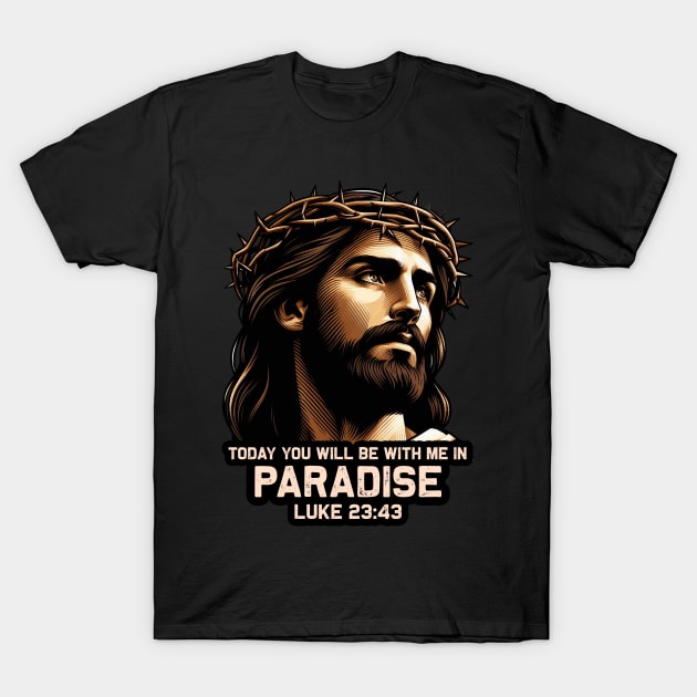 Luke 23:43 Today You Will Be With Me In Paradise T-Shirt by Plushism